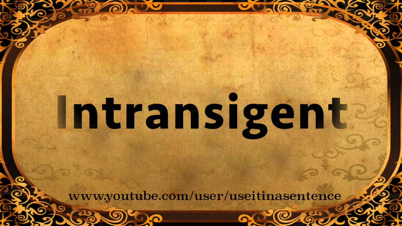 what does intransigent mean and where does the word intransigent come from