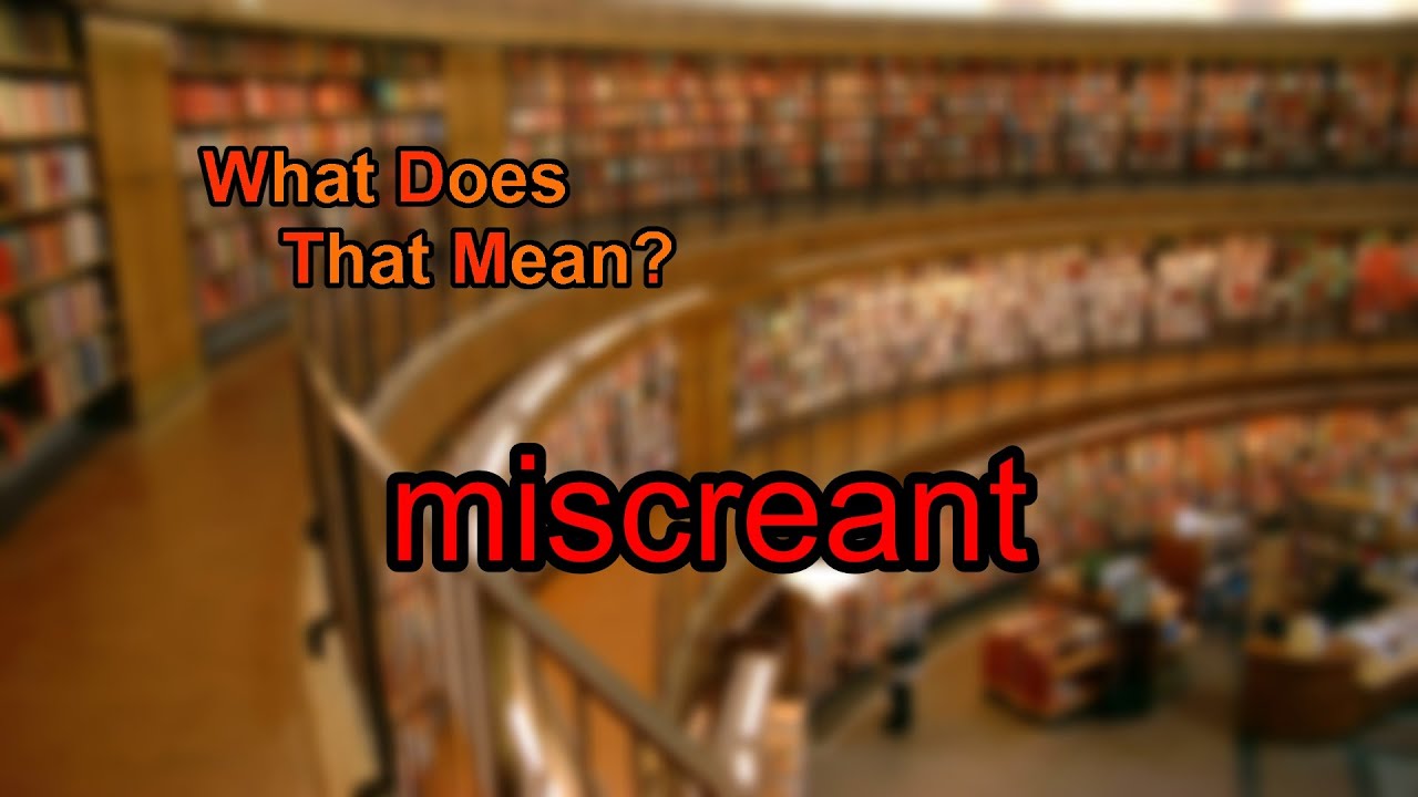 what does miscreant mean and where does the word miscreant come from