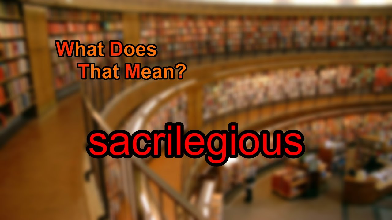 what does sacrilege mean and where does the word sacrilegious come from