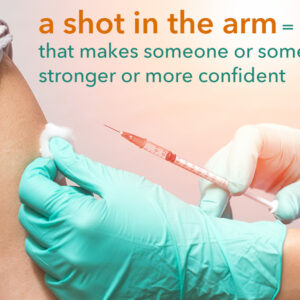 what does the phrase a shot in the arm mean and where does it come from