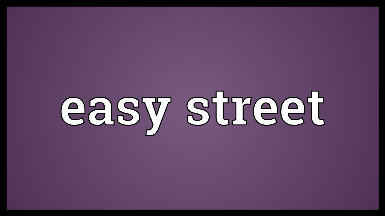 what does the phrase on easy street mean and where does it come from