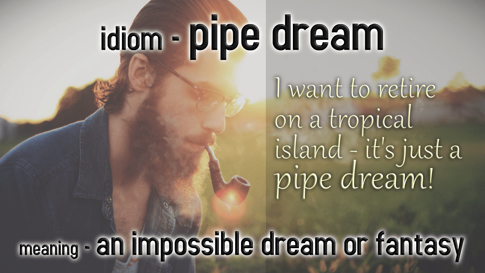 where does the expression pipe dream come from and what does pipe dream mean