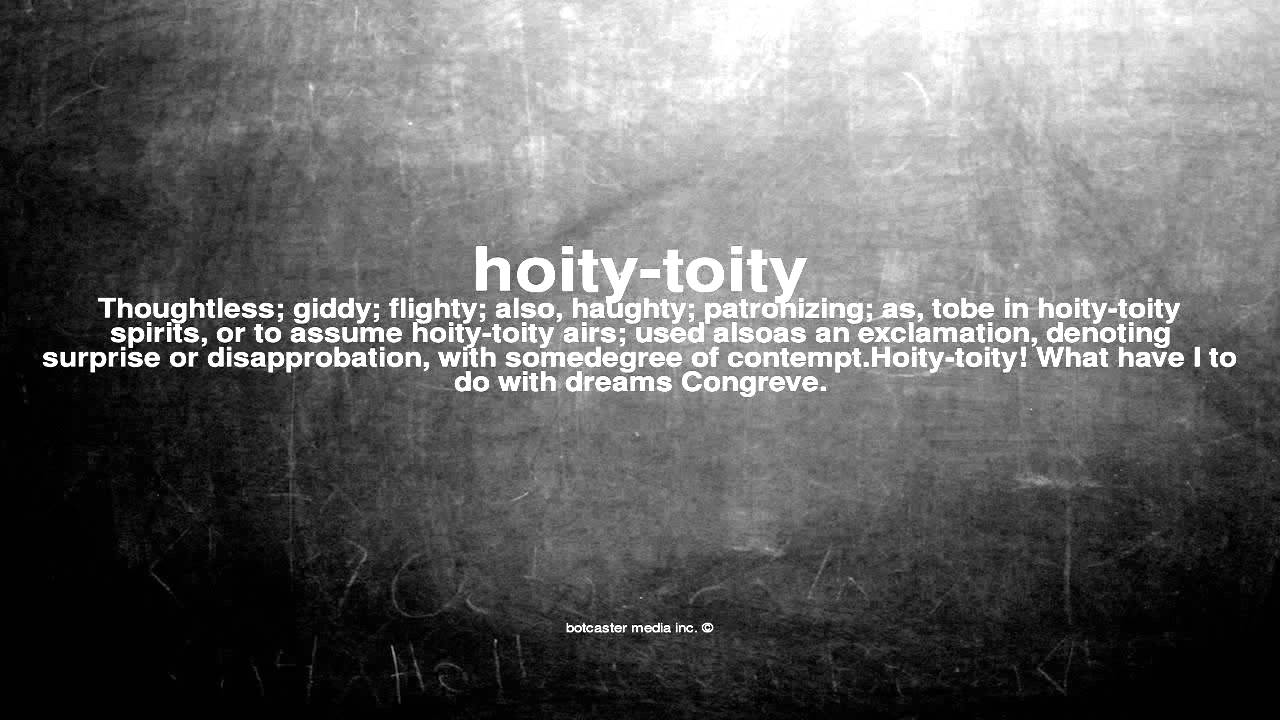 where does the phrase hoity toity come from and what does hoity toity mean