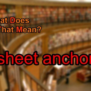 where does the term sheet anchor come from and what does sheet anchor mean