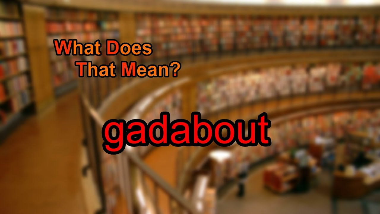 where does the word gadabout come from and what does gadabout mean