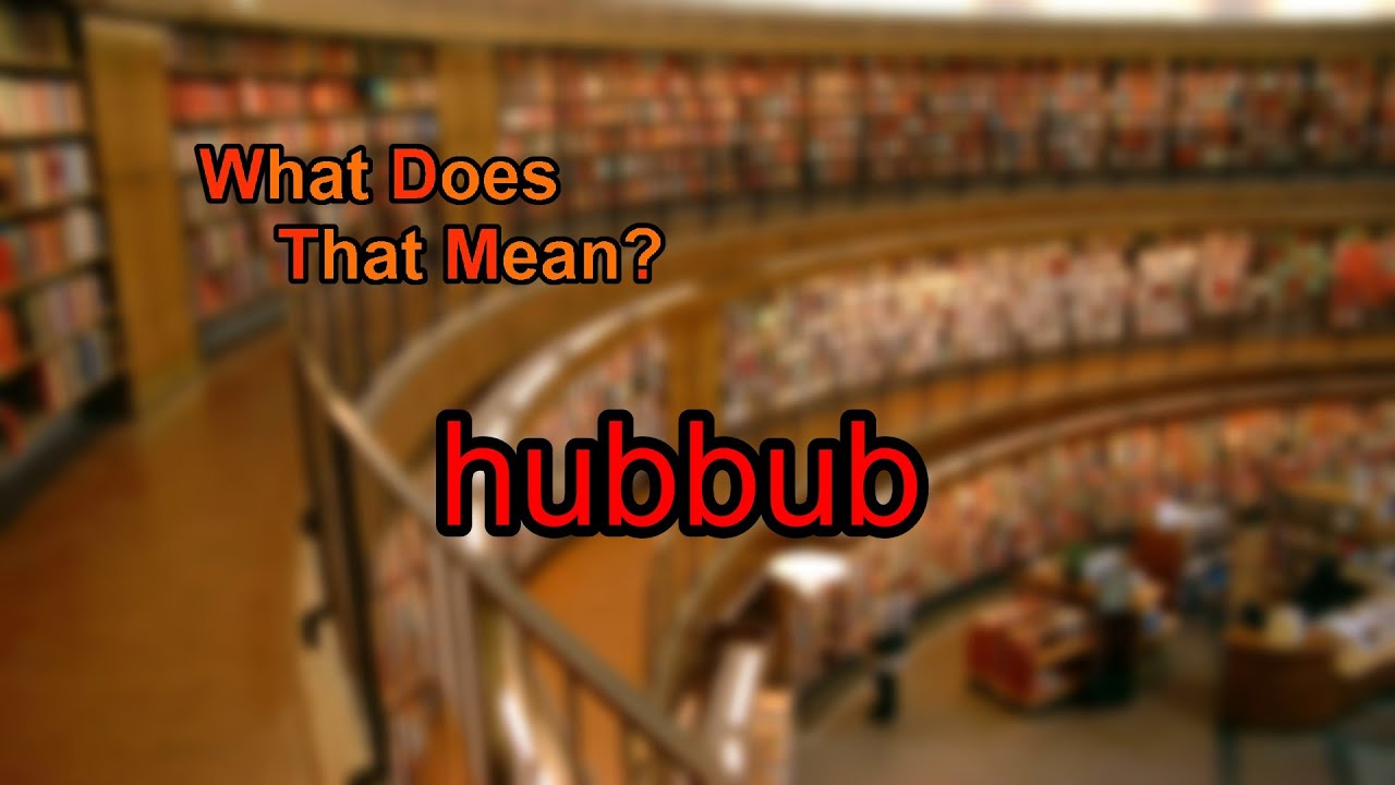 where does the word hubbub come from and what does hubbub mean