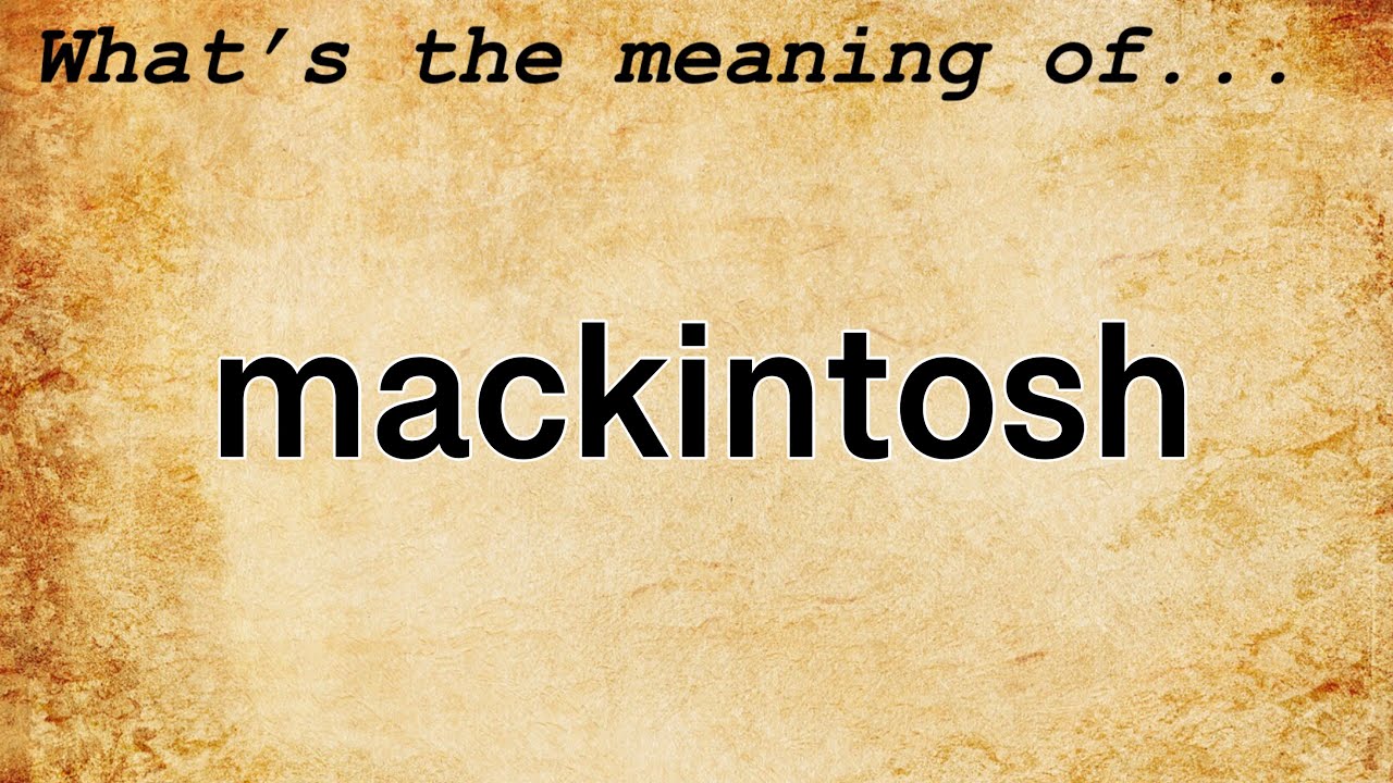 where does the word mackintosh come from and what does mackintosh mean