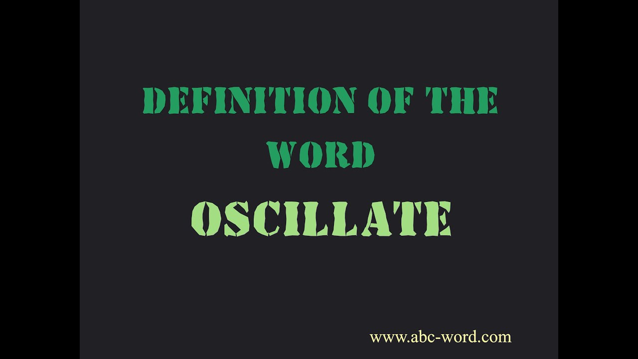 where does the word oscillate come from and what does oscillate mean