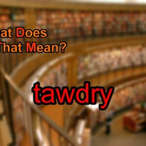 where does the word tawdry come from and what does tawdry mean