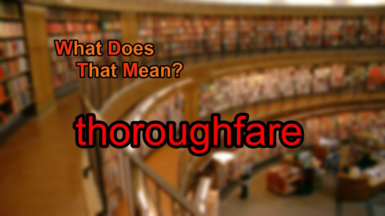 where does the word thoroughfare come from and what does thoroughfare mean